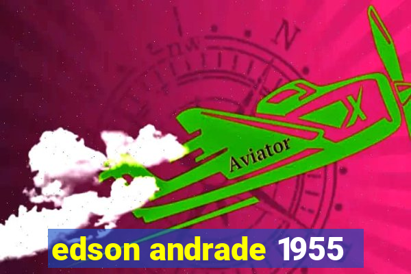 edson andrade 1955